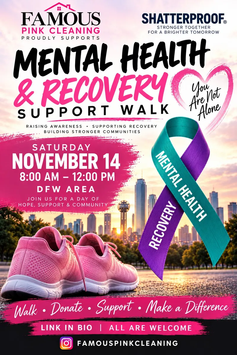 Flyer: Famous Pink Cleaning proudly supports the Shatterproof Mental Health and Recovery Support Walk, Saturday, November 14, 8:00 AM to 12:00 PM, DFW area